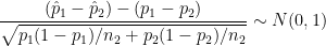\dpi{100} \frac{(\hat p_1 - \hat p_2) - (p_1 - p_2)}{\sqrt {p_1(1-p_1) / n_2 + p_2 (1-p_2)/n_2}} \sim N(0,1)
